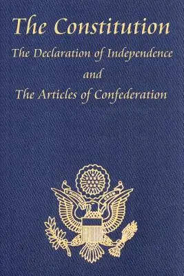 Ústava Spojených štátov amerických s Listinou práv a všetkými dodatkami; Deklarácia nezávislosti; a články - The Constitution of the United States of America, with the Bill of Rights and All of the Amendments; The Declaration of Independence; And the Articles