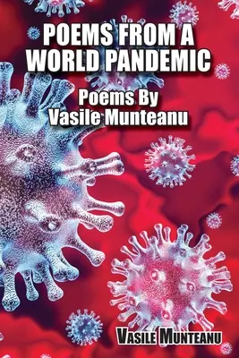 Básne zo svetovej pandémie: Básne Vasile Munteanu - Poems From A World Pandemic: Poems By Vasile Munteanu