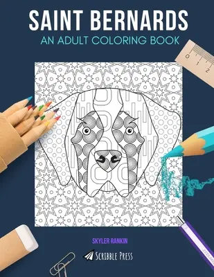 Svätobernardské plemena: OMAĽOVÁNKY PRE DOSPELÝCH: Omaľovánky pre dospelých: bernardín: kniha na vyfarbovanie pre dospelých - Saint Bernards: AN ADULT COLORING BOOK: A Saint Bernards Coloring Book For Adults