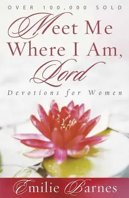 Stretni ma tam, kde som, Pane: Vydrž, kde som, tam som: pobožnosti pre ženy - Meet Me Where I Am, Lord: Devotions for Women