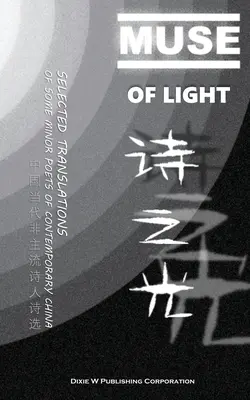 Múza svetla: Vybrané preklady niektorých významných básnikov súčasnej Číny - Muse of Light: Selected Translations of Some Minor Poets of Contemporary China