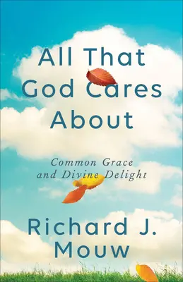 Všetko, na čom Bohu záleží: Spoločná milosť a božská radosť - All That God Cares about: Common Grace and Divine Delight