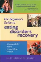 Sprievodca začiatočníka po liečbe porúch príjmu potravy - The Beginner's Guide to Eating Disorders Recovery