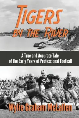 Tigre pri rieke: Pravdivý a presný príbeh o začiatkoch profesionálneho futbalu - Tigers by the River: A True and Accurate Tale of the Early Days of Pro Football