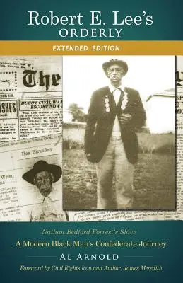 Ordinátor Roberta E. Leeho: (Rozšírené vydanie): Cesta moderného černocha do Konfederácie - Robert E. Lee's Orderly: A Modern Black Man's Confederate Journey ((Extended Edition)