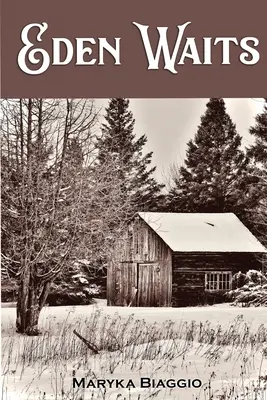 Eden Waits: Hiawatha Colony: román založený na skutočnom príbehu utopickej komunity v Michigane - Eden Waits: A novel based on the true story of Michigan's Utopian community, Hiawatha Colony
