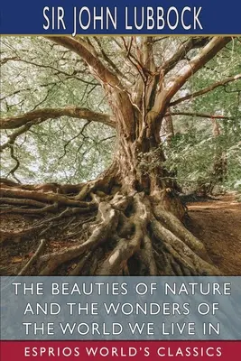 Krásy prírody a divy sveta, v ktorom žijeme (Esprios Classics) - The Beauties of Nature and the Wonders of the World We Live in (Esprios Classics)