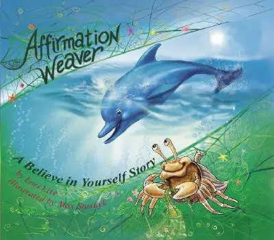 Afirmácie Tkáč: Príbeh pre deti na dobrú noc, ktorý predstavuje techniky na zvýšenie sebadôvery a sebaúcty - Affirmation Weaver: A Children's Bedtime Story Introducing Techniques to Increase Confidence, and Self-Esteem