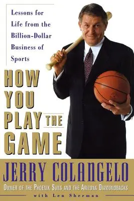 Ako hráš hru: Poučenie pre život z miliardového biznisu v športe - How You Play the Game: Lessons for Life from the Billion-Dollar Business of Sports