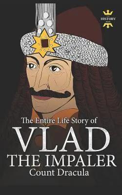 Vlad Napichovač: Dracula a vampirizmus. Celý životný príbeh - Vlad the Impaler: Dracula and Vampirism. The Entire Life Story