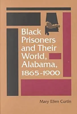 Čierni väzni a ich svet: Alabama, 1865-1900 - Black Prisoners and Their World: Alabama, 1865-1900
