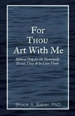 Lebo ty si so mnou: Biblická pomoc pre nevyliečiteľne chorých a tých, ktorí ich milujú - For Thou Art With Me: Biblical Help for the Terminally Ill and Those Who Love Them