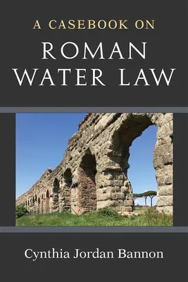 Kazuistika rímskeho vodného práva - A Casebook on Roman Water Law