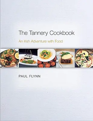 The Tannery Cookbook (Kuchařka z garbiarne): Írske dobrodružstvo s jedlom - The Tannery Cookbook: An Irish Adventure with Food