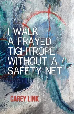 Kráčam po rozstrapkanom lane bez záchrannej siete - I Walk a Frayed Tightrope Without a Safety Net