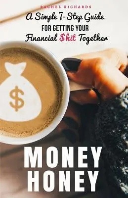 Money Honey: Jednoduchý návod v 7 krokoch, ako si dať finančné problémy do poriadku - Money Honey: A Simple 7-Step Guide For Getting Your Financial $hit Together
