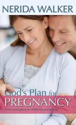 Boží plán pre tehotenstvo: Od počatia po pôrod a ďalej - God's Plan for Pregnancy: From Conception to Childbirth and Beyond