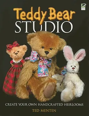 Teddy Bear Studio: Vytvorte si vlastné ručne vyrobené medvedíky - Teddy Bear Studio: Create Your Own Handcrafted Heirlooms