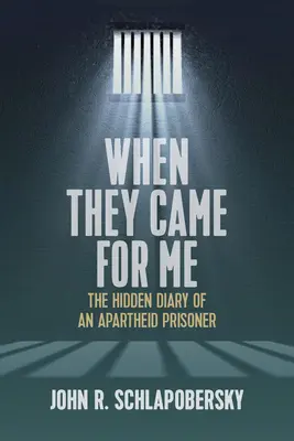 Keď si po mňa prišli: Skrytý denník väzňa z apartheidu - When They Came for Me: The Hidden Diary of an Apartheid Prisoner