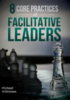 8 základných praktík facilitatívnych lídrov - 8 Core Practices of Facilitative Leaders