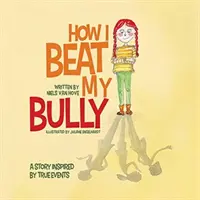 Ako som porazil svojho tyrana: Príbeh inšpirovaný skutočnými udalosťami - How I Beat My Bully: A story inspired by true events