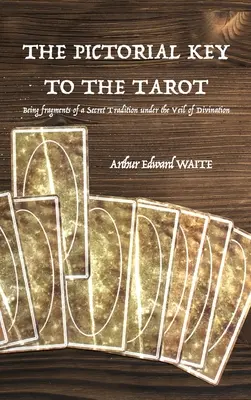 Obrázkový kľúč k tarotu: Kľúč k tarotu: fragmenty tajnej tradície pod závojom veštenia - The Pictorial Key to the Tarot: Being fragments of a Secret Tradition under the Veil of Divination
