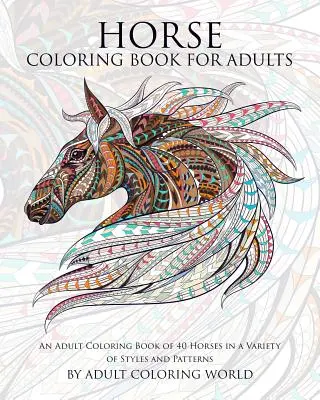 Knižka na vyfarbovanie koní pre dospelých: Omaľovánky pre dospelých so 40 koňmi v rôznych štýloch a vzoroch - Horse Coloring Book for Adults: An Adult Coloring Book of 40 Horses in a Variety of Styles and Patterns