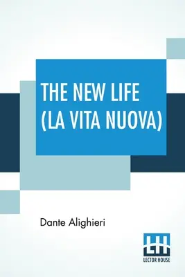 Nový život (La Vita Nuova): Preklad: Dante Gabriel Rossetti - The New Life (La Vita Nuova): Translated By Dante Gabriel Rossetti