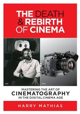 Smrť a znovuzrodenie kina: Zvládnutie umenia kinematografie v ére digitálneho filmu - The Death & Rebirth of Cinema: Mastering the Art of Cinematography in the Digital Cinema Age
