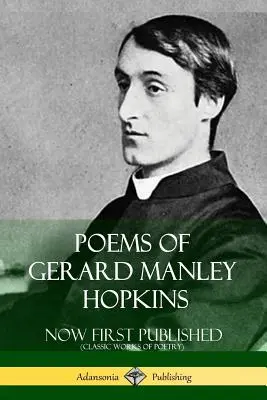 Básne Gerarda Manleyho Hopkinsa - teraz prvýkrát vydané (Klasické básnické diela) - Poems of Gerard Manley Hopkins - Now First Published (Classic Works of Poetry)