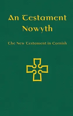 An Testament Nowyth: Nový zákon v kornčine - An Testament Nowyth: The New Testament in Cornish