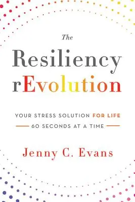 The Resiliency rEvolution: Riešenie stresu pre život - 60 sekúnd naraz - The Resiliency rEvolution: Your Stress Solution for Life - 60 Seconds at a Time