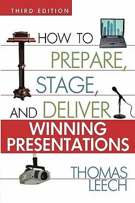 Ako pripraviť, zinscenovať a predviesť víťaznú prezentáciu - How to Prepare, Stage, and Deliver Winning Presentations