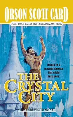 Krištáľové mesto: Príbehy Alvina Makera, kniha šiesta - The Crystal City: The Tales of Alvin Maker, Book Six