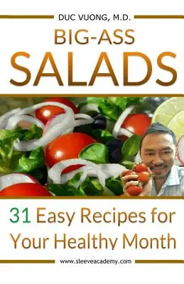 Veľké šaláty: 31 jednoduchých receptov pre váš zdravý mesiac - Big-Ass Salads: 31 Easy Recipes for Your Healthy Month