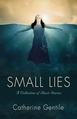 Malé lži: Vydanie: Zbierka krátkych príbehov - Small Lies: A Collection of Short Stories