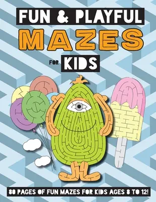 Zábavné a hravé bludiská pre deti: (4-8 rokov) Pracovný zošit s bludiskovými aktivitami - Fun and Playful Mazes for Kids: (Ages 4-8) Maze Activity Workbook