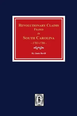 Revolučné žiadosti podané v Južnej Karolíne, 1783-1786 - Revolutionary Claims Filed in South Carolina, 1783-1786