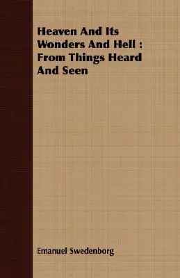 Nebo a jeho zázraky a peklo: Z vecí počutých a videných - Heaven And Its Wonders And Hell: From Things Heard And Seen