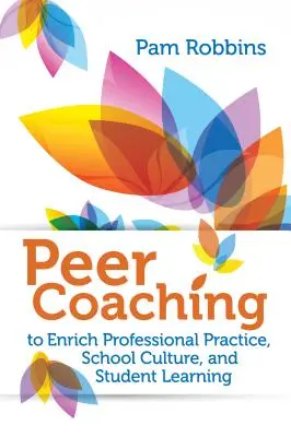 Peer koučing: Ako obohatiť odbornú prax, školskú kultúru a učenie žiakov - Peer Coaching: To Enrich Professional Practice, School Culture, and Student Learning