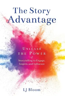 Výhoda príbehu: Uvoľnite silu rozprávania príbehov, aby ste zaujali, inšpirovali a ovplyvnili - The Story Advantage: Unleash the Power of Storytelling to Engage, Inspire, and Influence