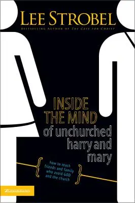 Inside the Mind of Unchurched Harry and Mary: Ako osloviť priateľov a rodinu, ktorí sa vyhýbajú Bohu a cirkvi - Inside the Mind of Unchurched Harry and Mary: How to Reach Friends and Family Who Avoid God and the Church
