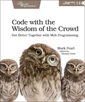 Kód s múdrosťou davu: Zlepšite sa spolu s programovaním davu - Code with the Wisdom of the Crowd: Get Better Together with Mob Programming