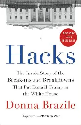 Hacky: Príbeh o vlámaní a poruchách, vďaka ktorým sa Donald Trump dostal do Bieleho domu - Hacks: The Inside Story of the Break-Ins and Breakdowns That Put Donald Trump in the White House