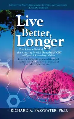 Žite lepšie a dlhšie: Vedecké poznatky o úžasných zdravotných účinkoch opc - Live Better, Longer: The Science Behind the Amazing Health Benefits of Opc