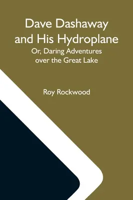 Dave Dashaway a jeho hydroplán alebo odvážne dobrodružstvá nad Veľkým jazerom - Dave Dashaway And His Hydroplane; Or, Daring Adventures Over The Great Lake