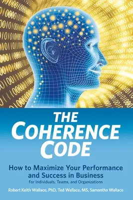 Kód koherencie: Ako maximalizovať svoj výkon a úspech v podnikaní - pre jednotlivcov, tímy a organizácie - The Coherence Code: How to Maximize Your Performance And Success in Business - For Individuals, Teams, and Organizations