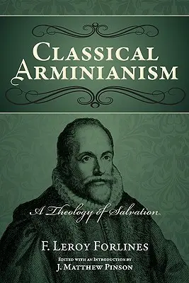 Klasický arminianizmus: Teológia spásy: arministická teológia: základný princíp arminizmu: teológia spásy - Classical Arminianism: A Theology of Salvation