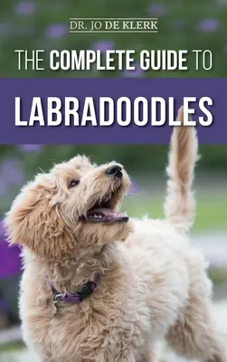 Kompletný sprievodca labradormi: Výber, výcvik, kŕmenie, výchova a láska k novému šteniatku labradora - The Complete Guide to Labradoodles: Selecting, Training, Feeding, Raising, and Loving your new Labradoodle Puppy
