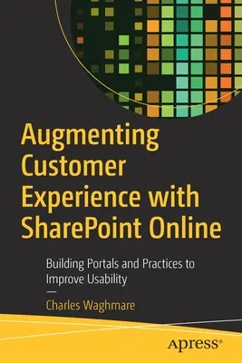 Rozšírenie zákazníckych skúseností pomocou Sharepoint Online: Budovanie portálov a postupov na zlepšenie použiteľnosti - Augmenting Customer Experience with Sharepoint Online: Building Portals and Practices to Improve Usability